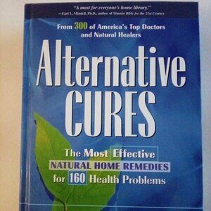 Alternative Cures:The Most Effective Natural Home Remedies for 160 Health issues